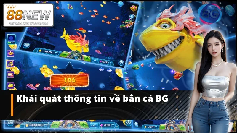 Thông tin chi tiết về bắn cá BG