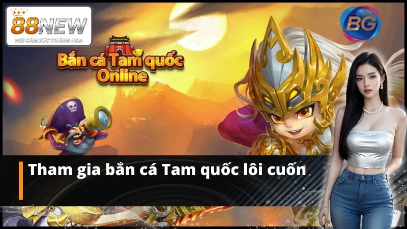 Bắn cá BG với phiên bản Tam quốc