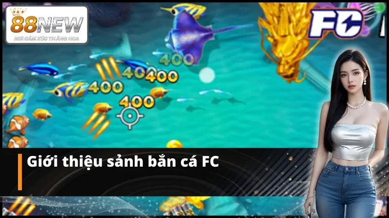 Thông tin nhanh về sảnh bắn cá FC đặc sắc