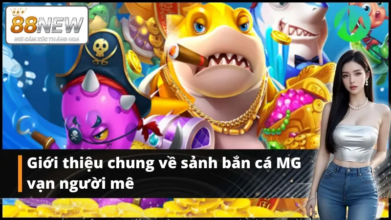 Giới thiệu về bắn cá MG vạn người mê