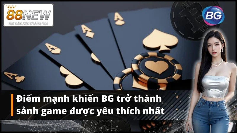 Những ưu điểm của sảnh game BG muốn bạn chú ý