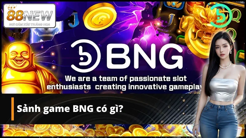 Tổng quan sảnh game BNG