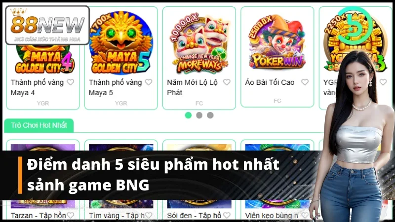 5 tựa game bạn không nên bỏ qua trong sảnh game BNG