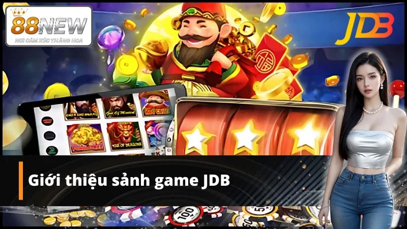 Thông tin thú vị về sảnh game JDB tại nhà cái New88