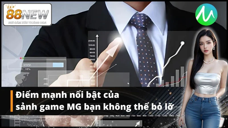 Ưu điểm vượt trội ai cũng mong muốn của sảnh game MG