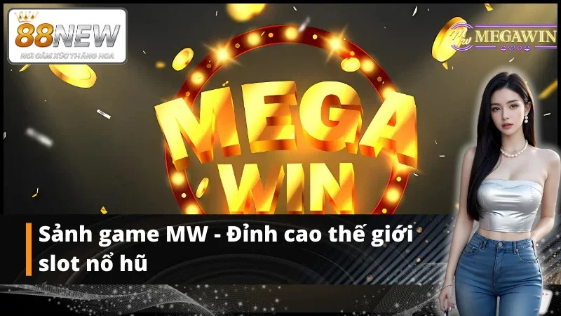 Trải nghiệm sảnh game MW cực chất