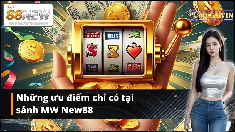 Điểm qua các ưu điểm tại sảnh game MW