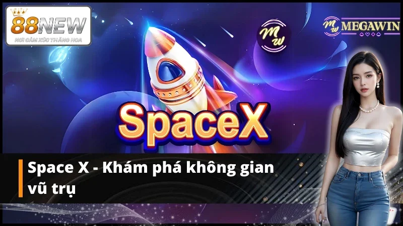Khám phá không gian Space X cùng sảnh game MW