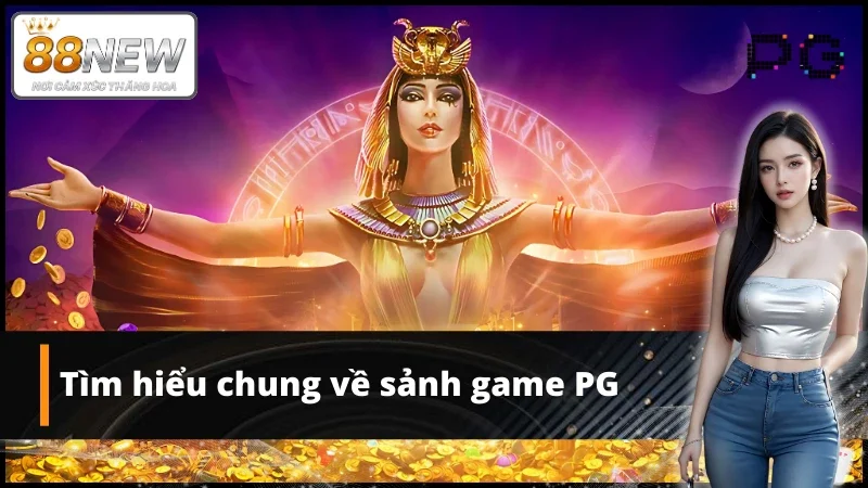 Đôi nét về sảnh game PG