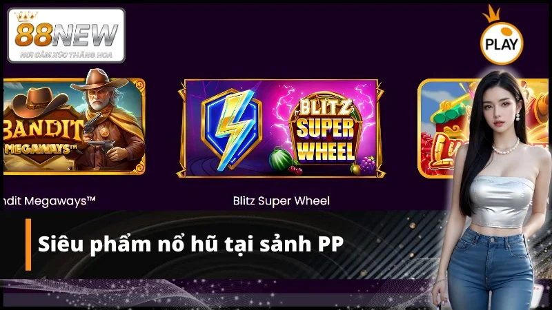 Sản phẩm nổ hũ hot nhất tại sảnh game PP