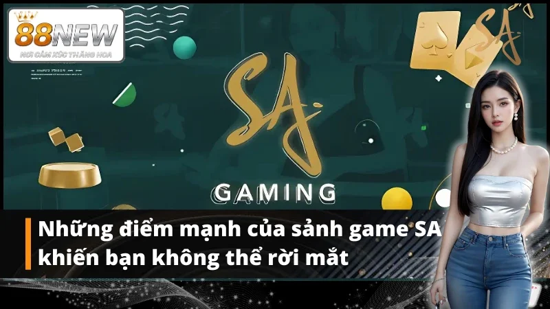 Ưu điểm vượt trội của sảnh game SA khiến người chơi thích thú