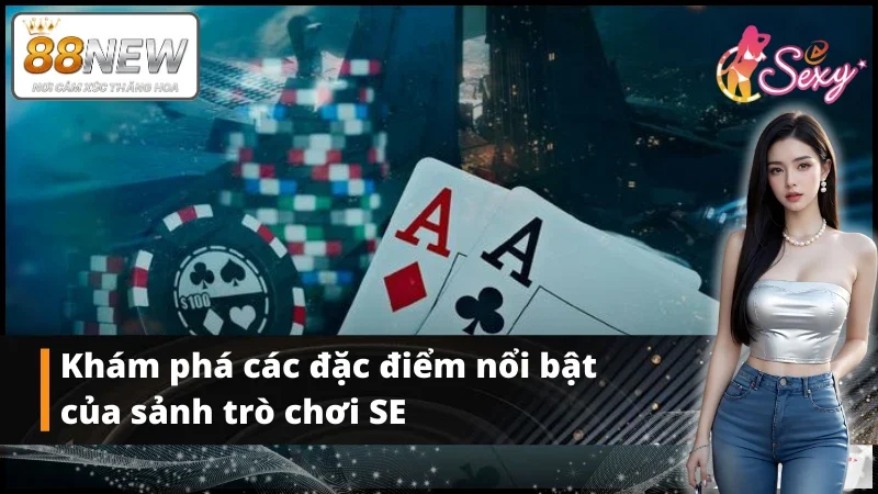 Các điểm mạnh chỉ có tại sảnh game SE