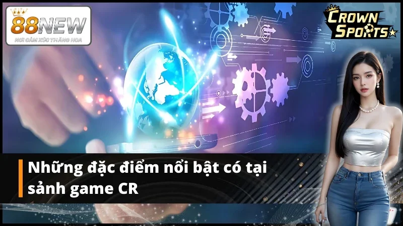Điểm qua những đặc điểm nổi bật có mặt tại thể thao CR