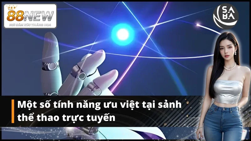 Những tính năng ưu việt tại sảnh thể thao Saba
