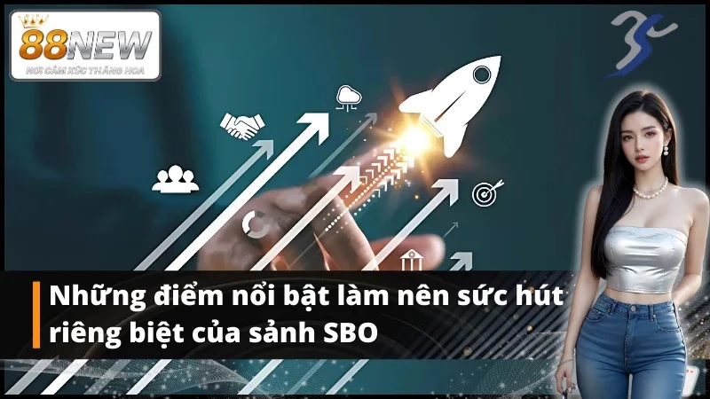 Điểm nổi bật có tại sảnh cược thể thao SBO
