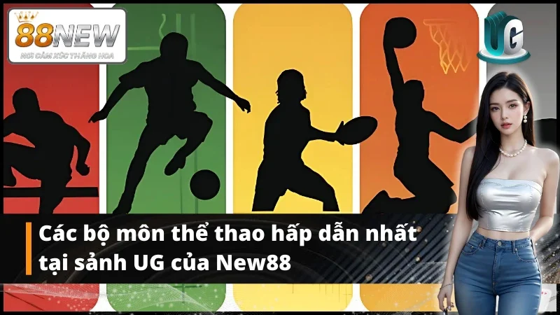 Một số bộ môn thể thao UG hấp dẫn nhất