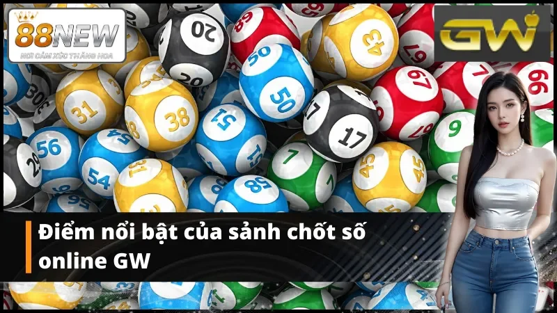 Các nét cơ bản tạo điểm hấp dẫn của xổ số GW