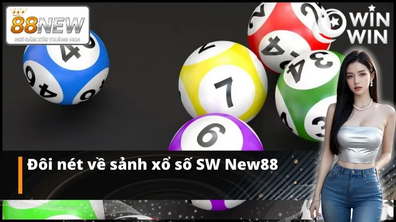 Giới thiệu sảnh xổ số SW tại nhà cái New88