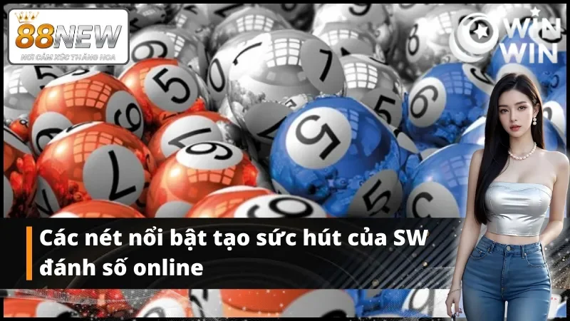 Những ưu điểm nổi bật khi truy cập vào xổ số SW trực tuyến