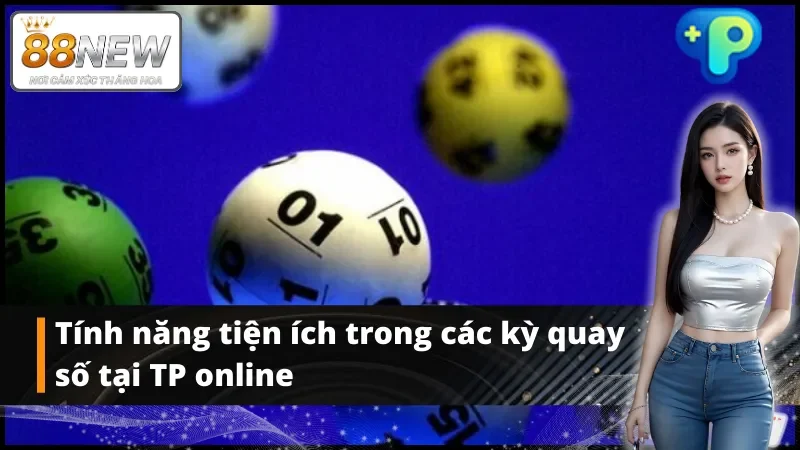 Nắm rõ các tính năng thiết lập trong xổ số TP